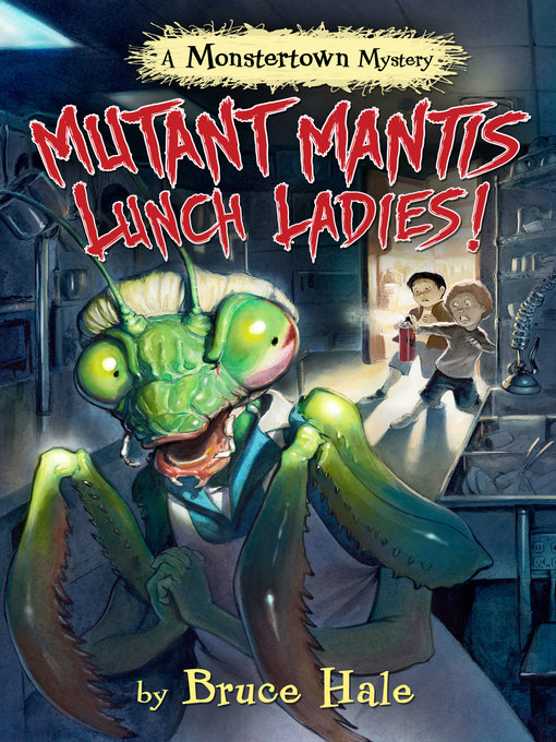 Title details for Mutant Mantis Lunch Ladies! by Bruce Hale - Wait list